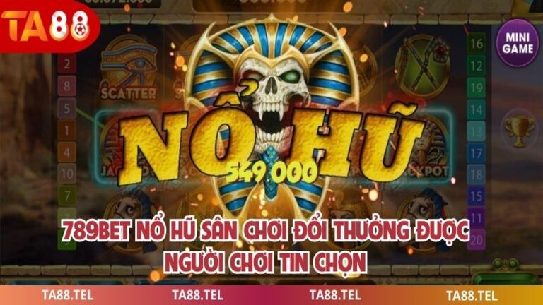 789bet Nổ Hũ Sân Chơi Đổi Thưởng Được Người Chơi Tin Chọn 1 789bet Nổ Hũ