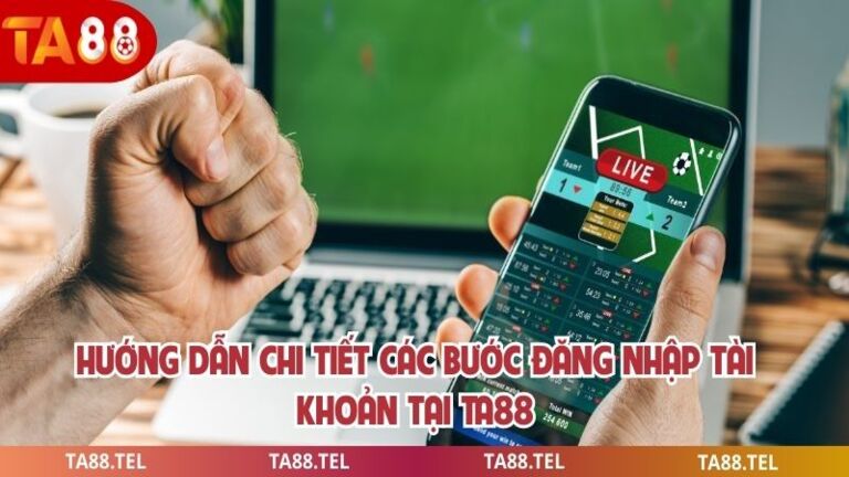 Đăng Nhập Ta88 Đơn Giản Giúp Gia Tăng Trải Nghiệm Cá Cược 3 Hướng dẫn chi tiết các bước đăng nhập tài khoản tại ta88