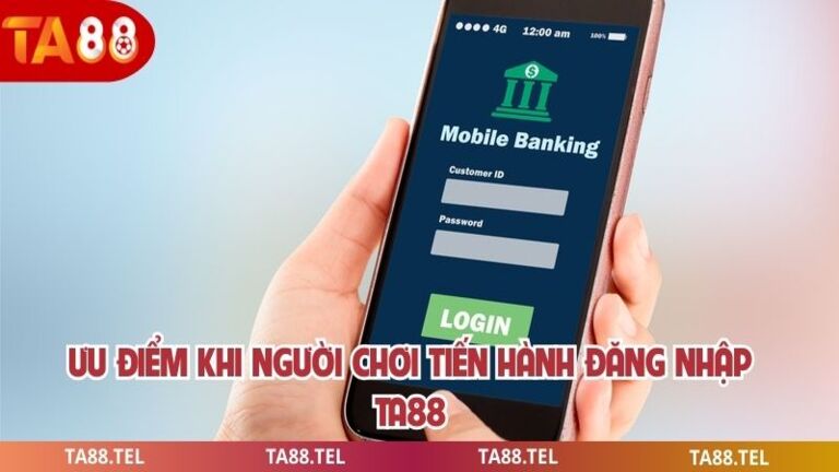 Đăng Nhập Ta88 Đơn Giản Giúp Gia Tăng Trải Nghiệm Cá Cược 2 Ưu điểm khi người chơi tiến hành đăng nhập ta88
