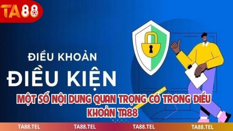 Điều Khoản TA88 Người Chơi Cần Hiểu Rõ Trước Khi Tham Gia 3 Một số nội dung quan trọng có trong điều khoản ta88