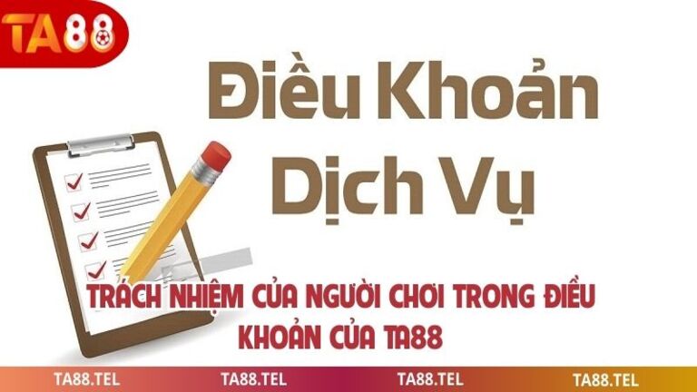Điều Khoản TA88 Người Chơi Cần Hiểu Rõ Trước Khi Tham Gia 4 Trách nhiệm của người chơi trong điều khoản của ta88