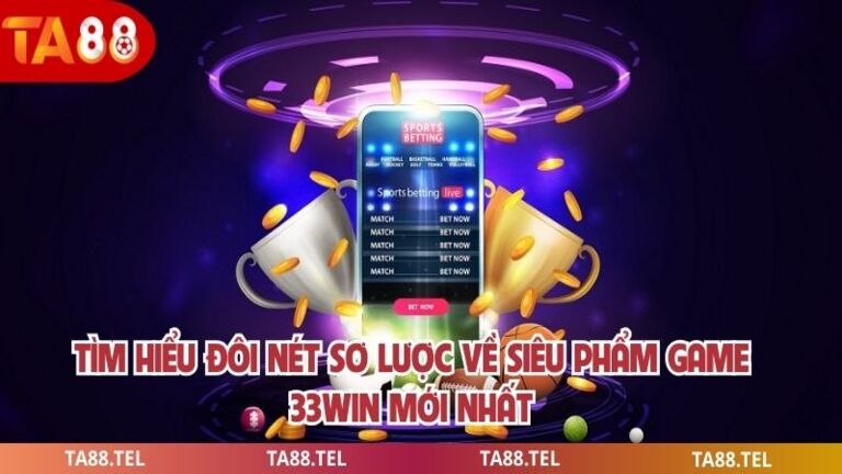 Game 33win Sân Chơi Tuyến Hấp Dẫn Dành Cho Người Chơi Việt 2 Tìm hiểu đôi nét sơ lược về siêu phẩm game 33win mới nhất