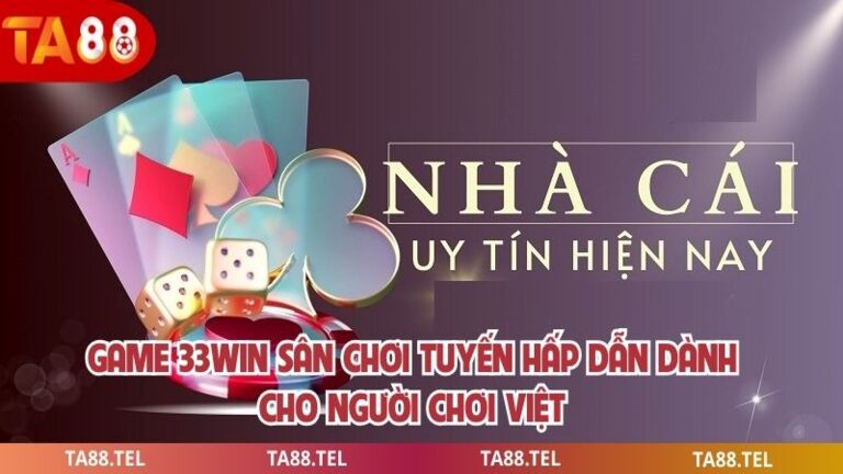 Game 33win Sân Chơi Tuyến Hấp Dẫn Dành Cho Người Chơi Việt 1 Game 33win
