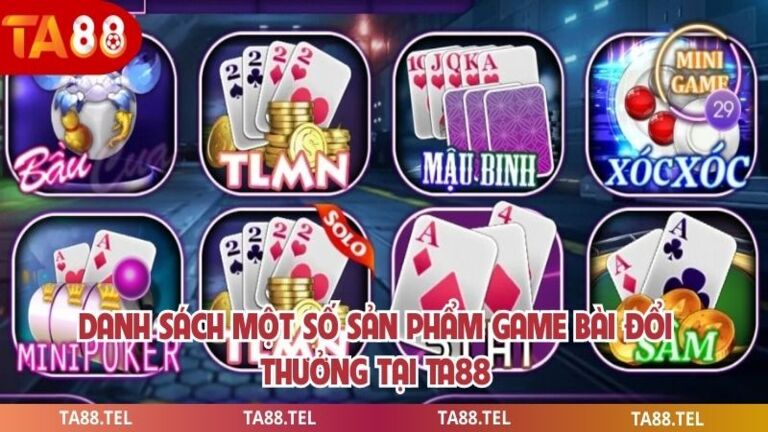 Danh sách một số sản phẩm game bài đổi thưởng tại ta88