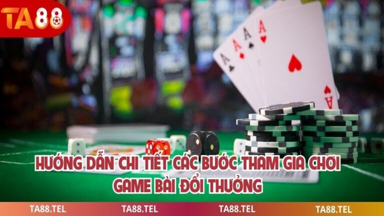 Hướng dẫn chi tiết các bước tham gia chơi game bài đổi thưởng