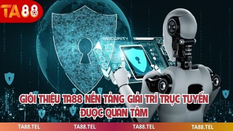 Giới Thiệu Ta88 Nền Tảng Giải Trí Trực Tuyến Được Quan Tâm 1 Giới thiệu ta88