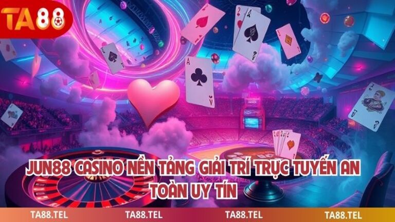 Jun88 Casino Nền Tảng Giải Trí Trực Tuyến An Toàn Uy Tín 1 Jun88 casino