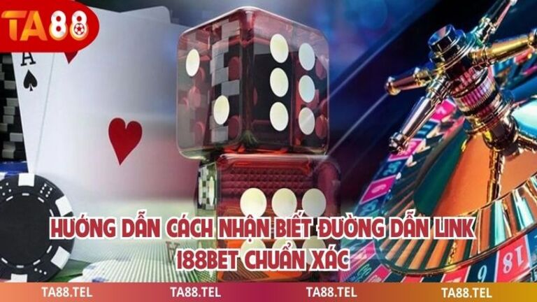 Link 188bet Mới Nhất Cập Nhật Truy Cập An Toàn Hiệu Quả 4 Hướng dẫn cách nhận biết đường dẫn link 188bet chuẩn xác