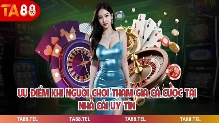Ưu điểm khi người chơi tham gia cá cược tại nhà cái uy tín