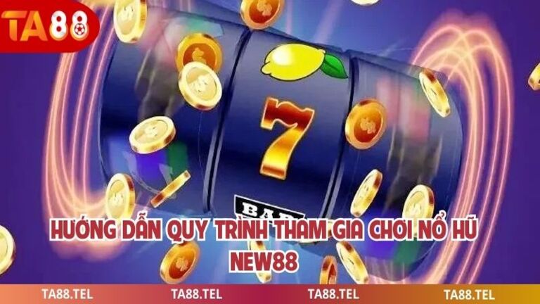 Nổ Hũ New88 Mang Đến Trải Nghiệm Chơi Game Hấp Dẫn Nhất 4 Hướng dẫn quy trình tham gia chơi nổ hũ new88