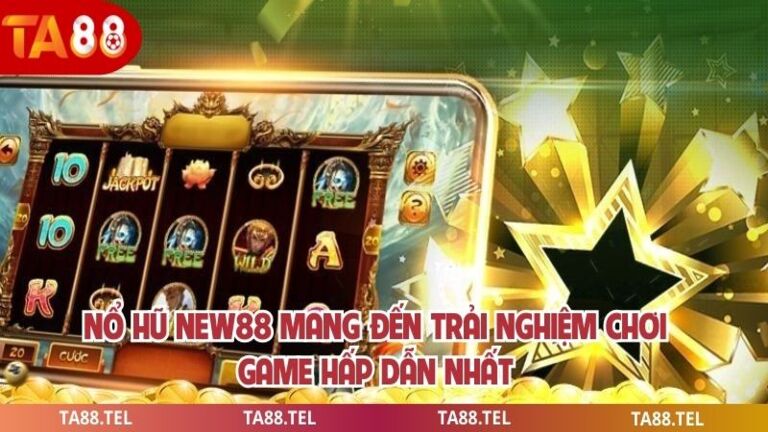Nổ Hũ New88 Mang Đến Trải Nghiệm Chơi Game Hấp Dẫn Nhất 1 Nổ Hũ New88