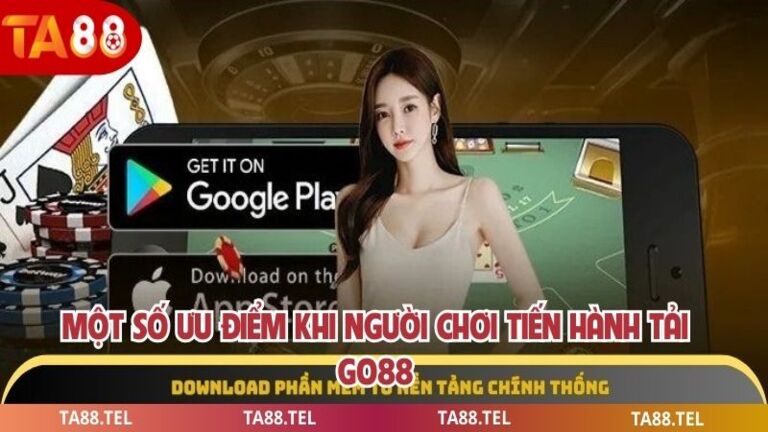 Tải Go88 Nhanh Chóng An Toàn Trải Nghiệm Cá Cược Đỉnh Cao 4 Một số ưu điểm khi người chơi tiến hành tải go88
