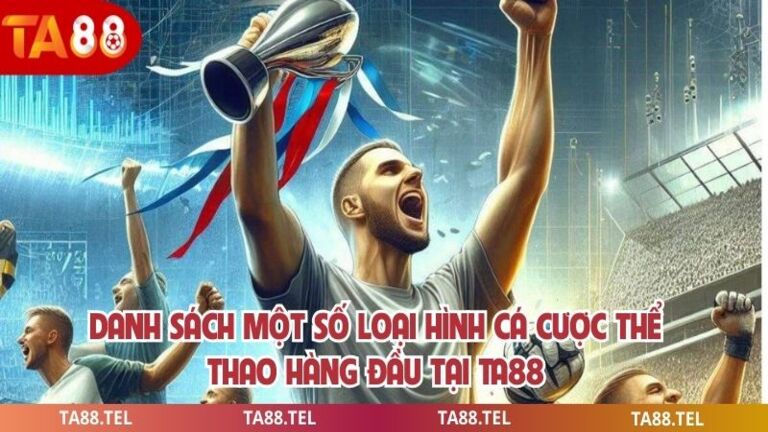 Thể Thao Ta88 Tổng Hợp Kèo Đấu Dẫn Dành Cho Người Chơi 3 Danh sách một số loại hình cá cược thể thao hàng đầu tại ta88